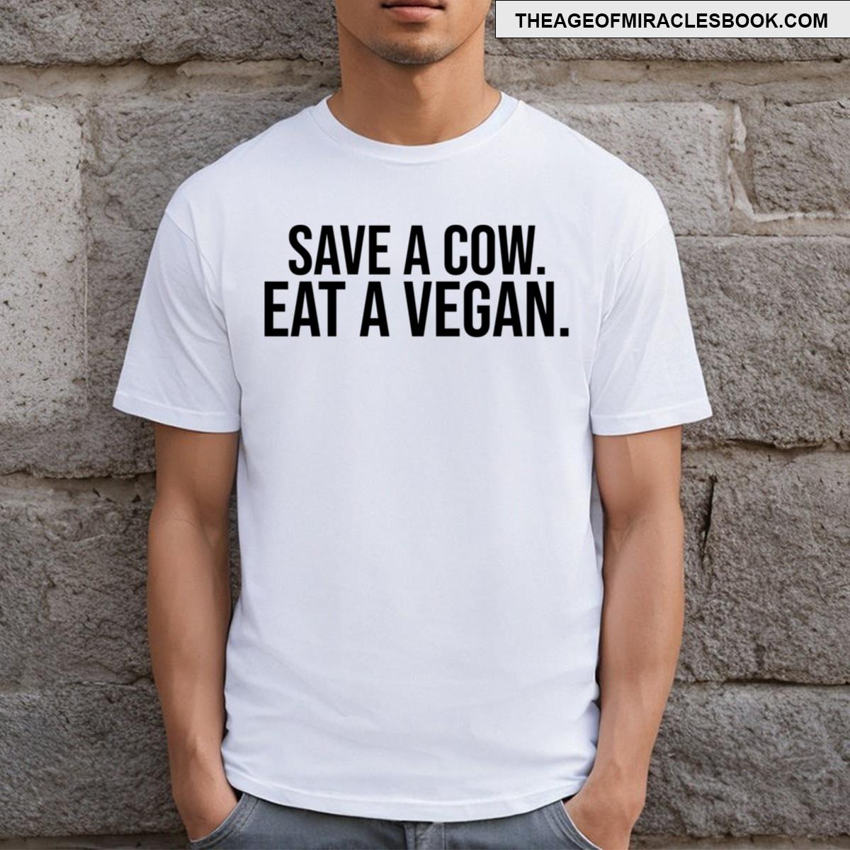 Save A Cow Eat A Vegan T-shirt