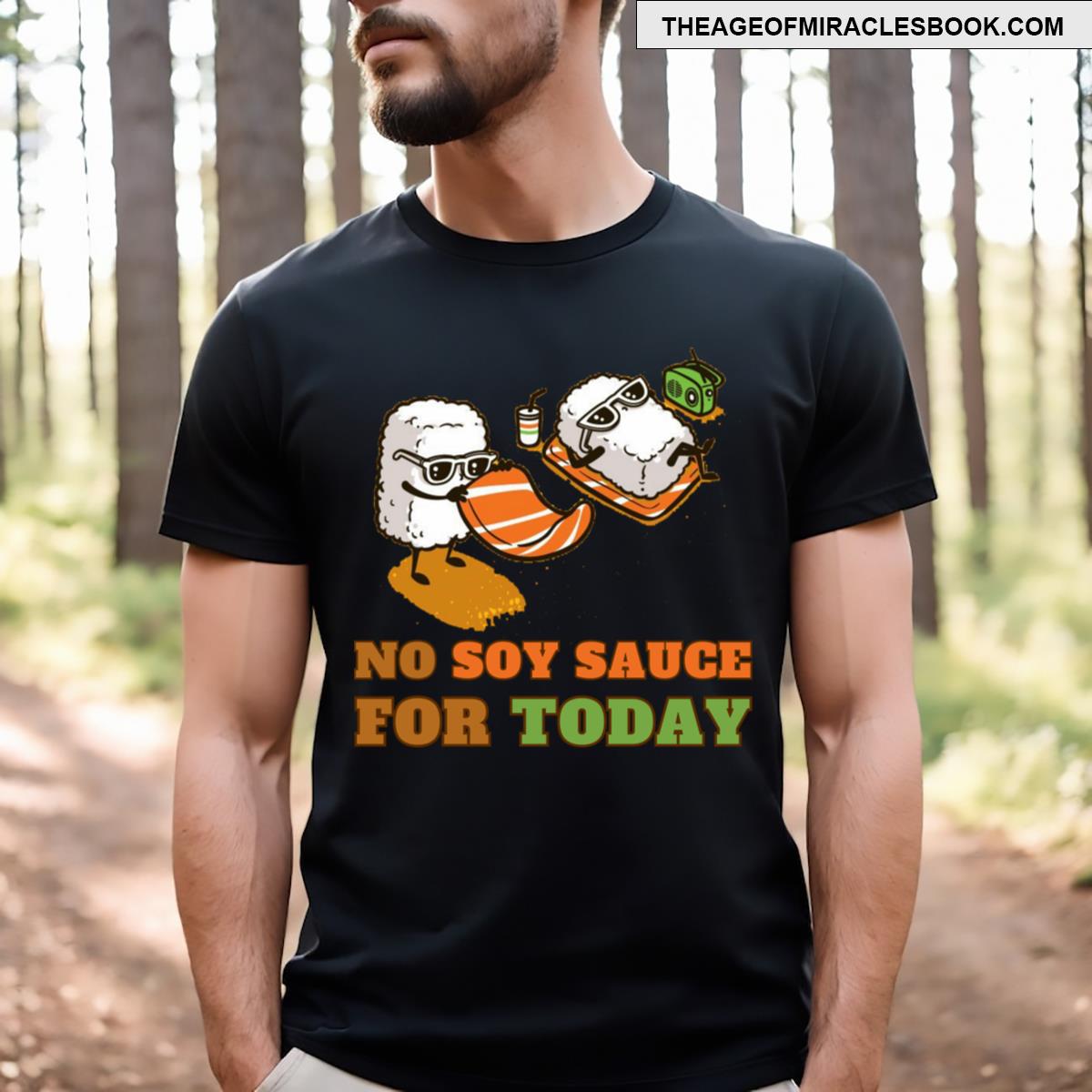 No Soy Sauce For Today T-shirt