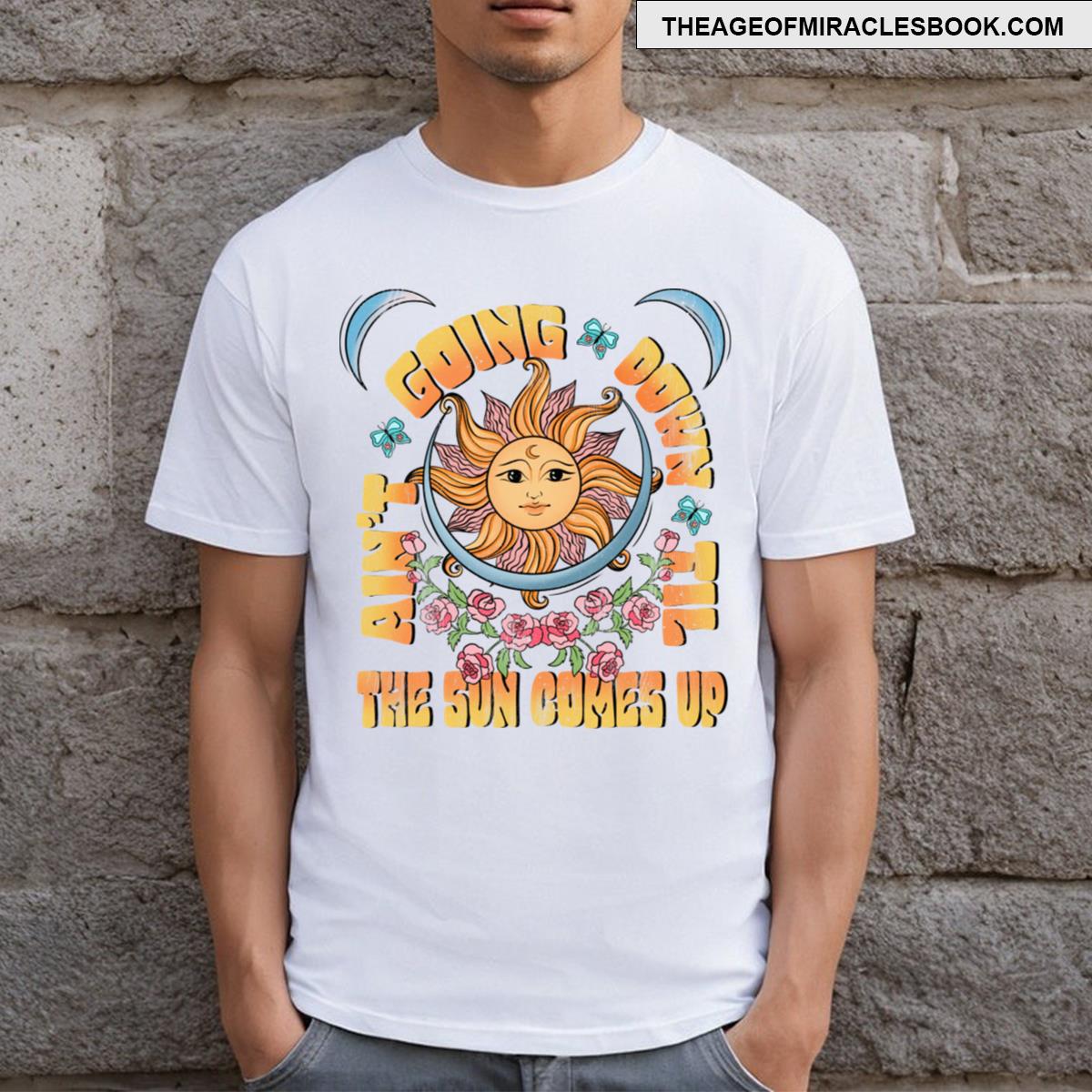 Retro Groovy Aint Going Down Until The Sun Comes Up T-shirt
