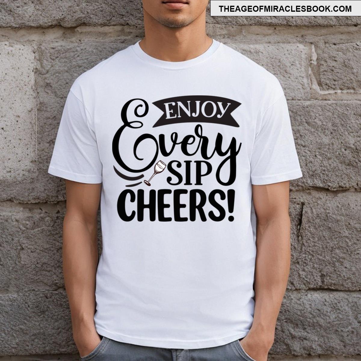 Enjoy Every Sip Cheers T-shirt