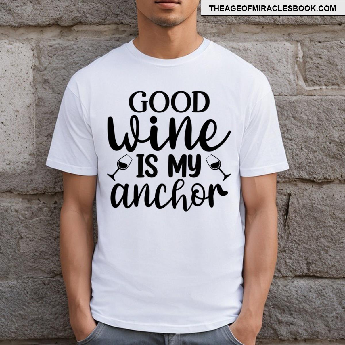Good Wine Is My Anchor T-shirt