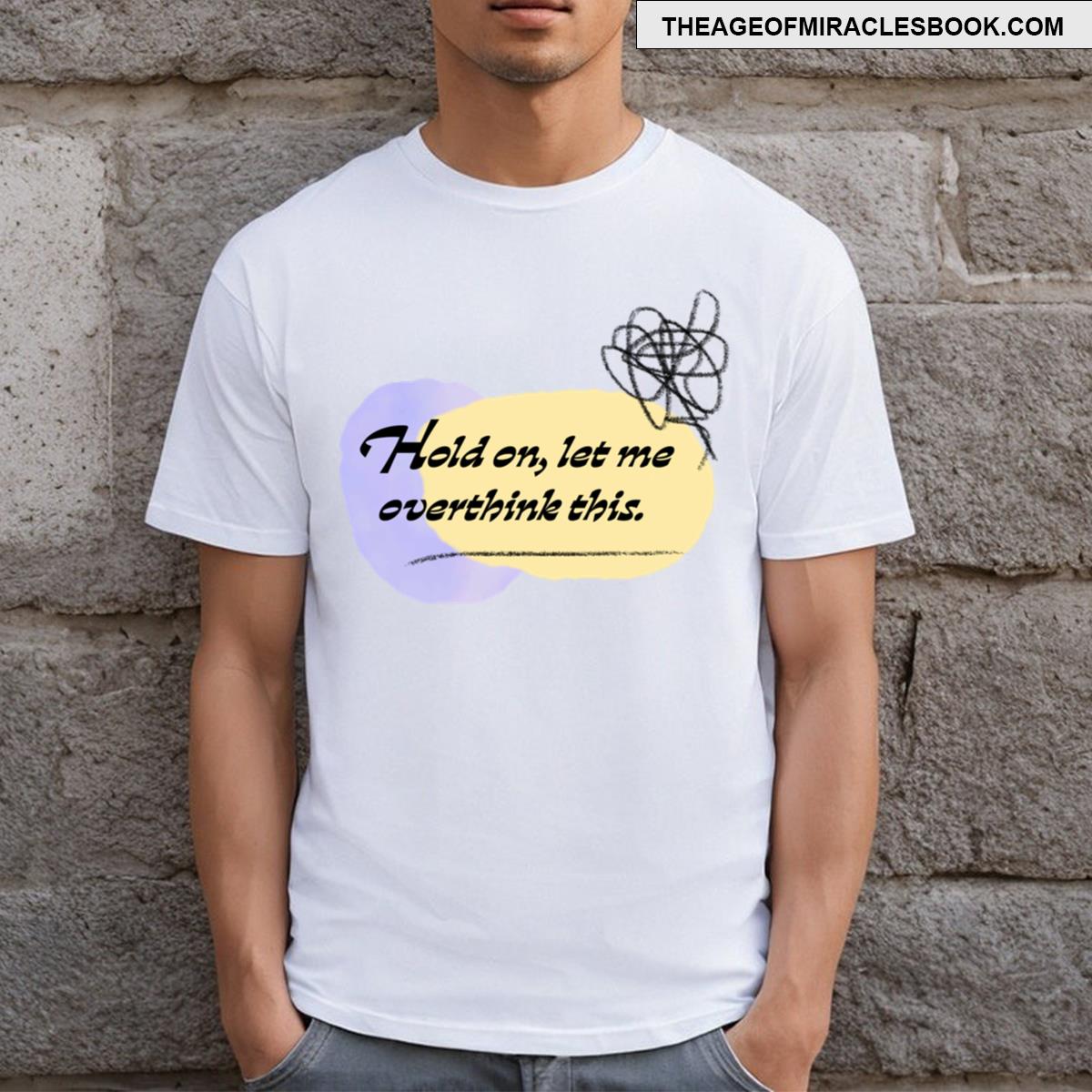 Hold On Let Me Overthink This T-shirt