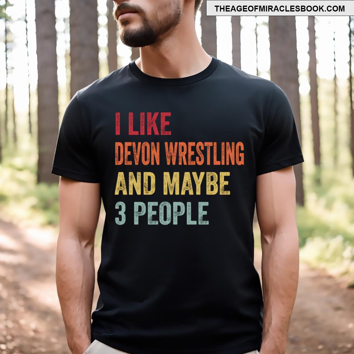 I Like Devon Wrestling Maybe 3 People T-shirt