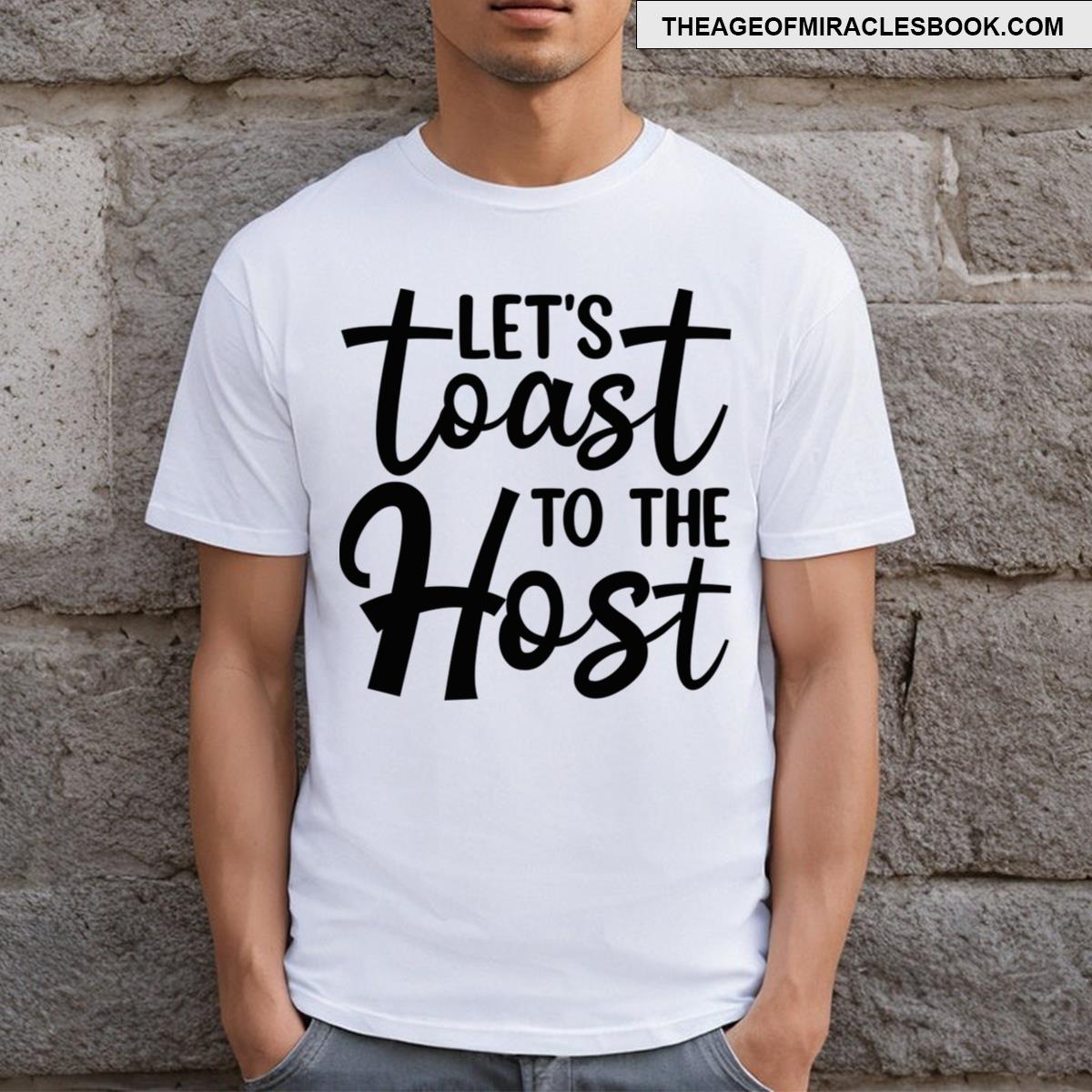 Lets Toast To The Host T-shirt
