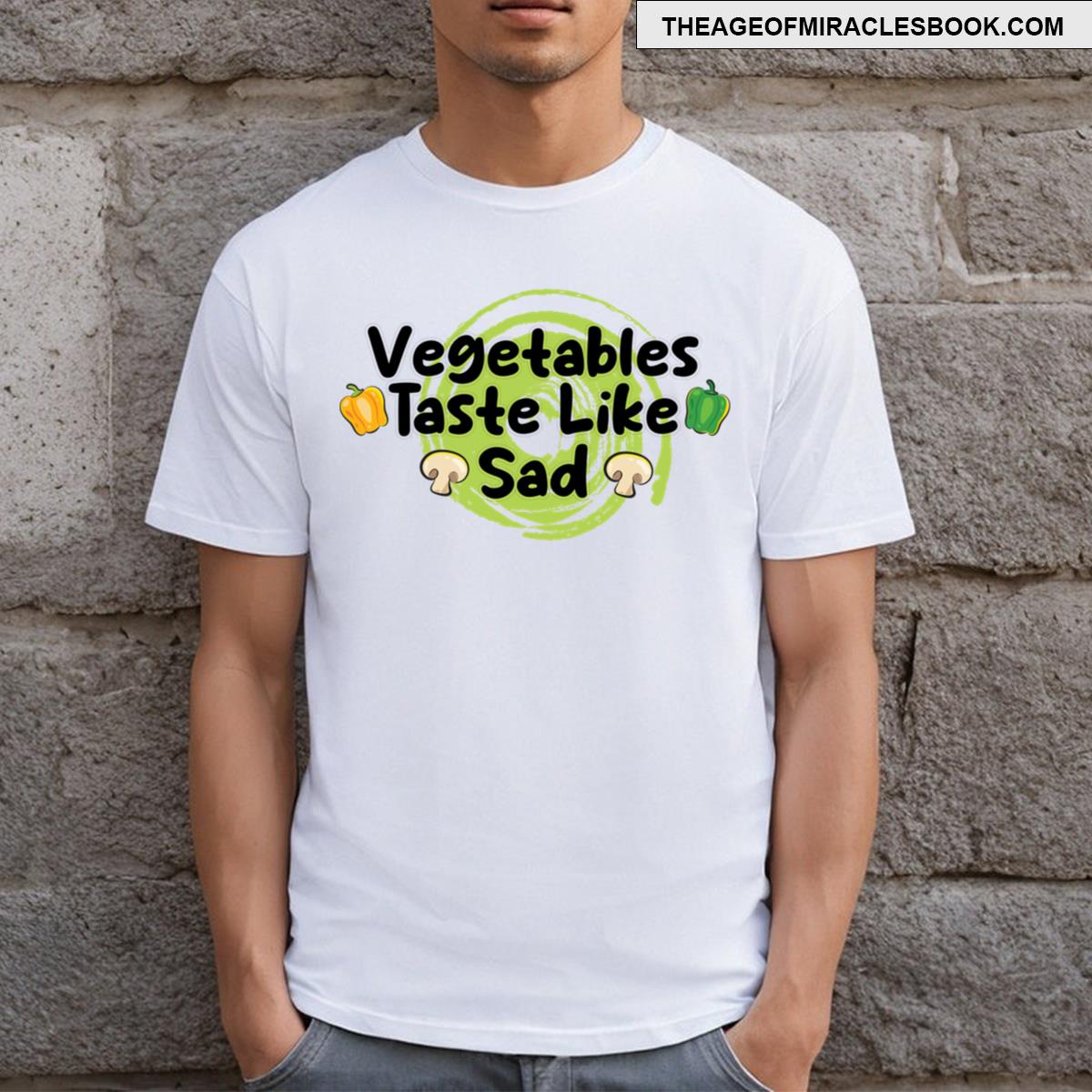 Vegetables Taste Like Sad T-shirt