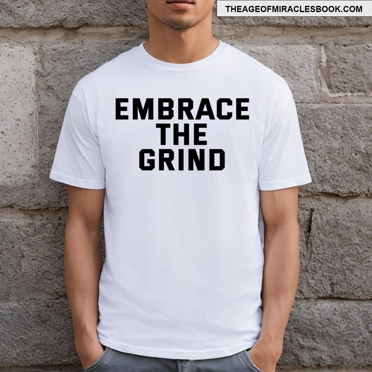 Embrace The Grind T-shirt