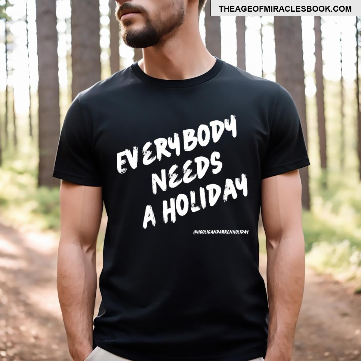 Everybody Needs A Holiday T-shirt