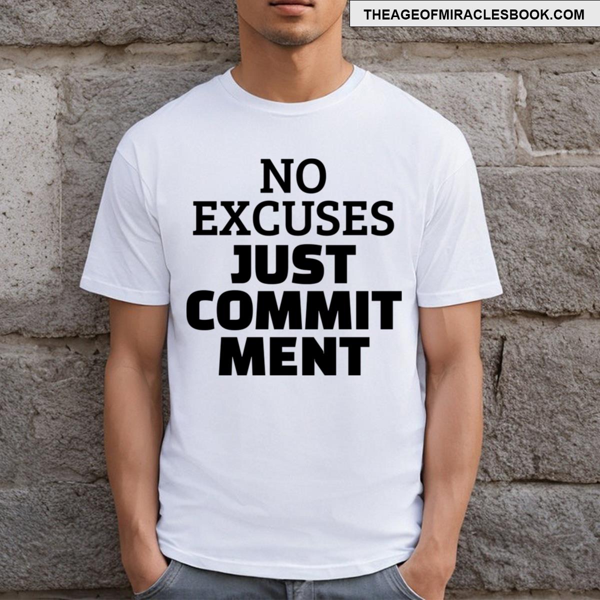 No Excuses Just Commitment T-shirt
