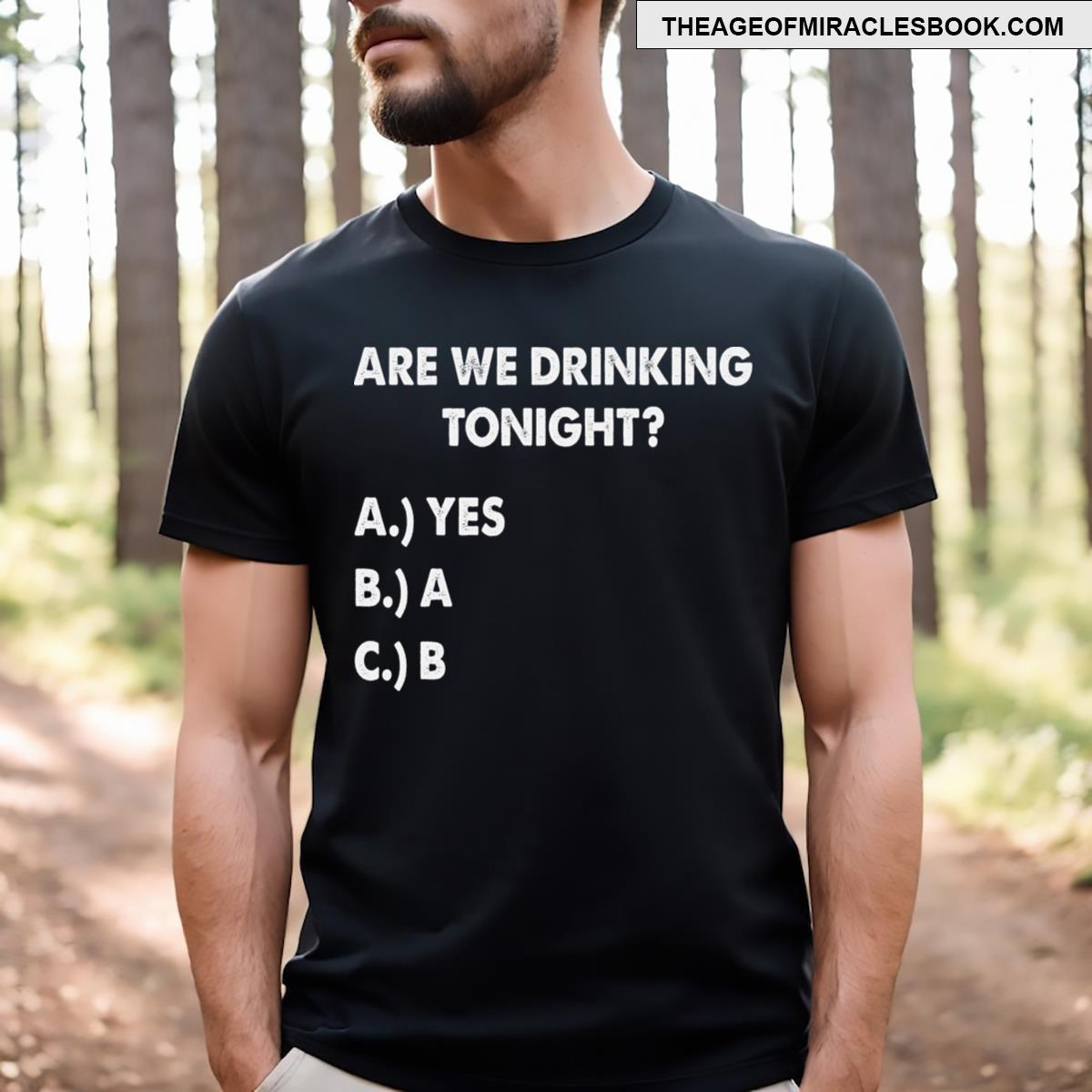 Are We Drinking Tonight Funny Wine Drinking T-shirt