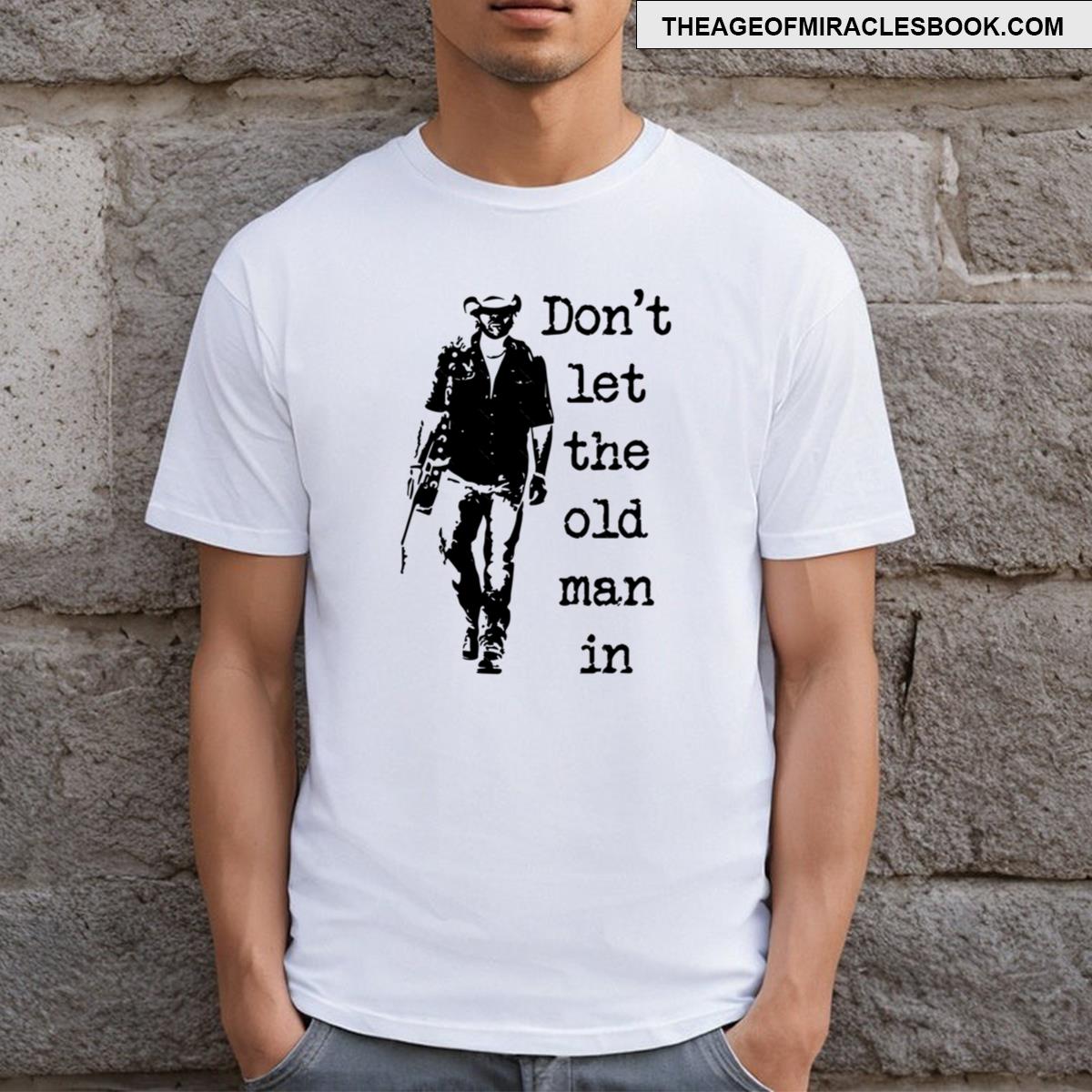 Don’t Let The Old Man T-shirt