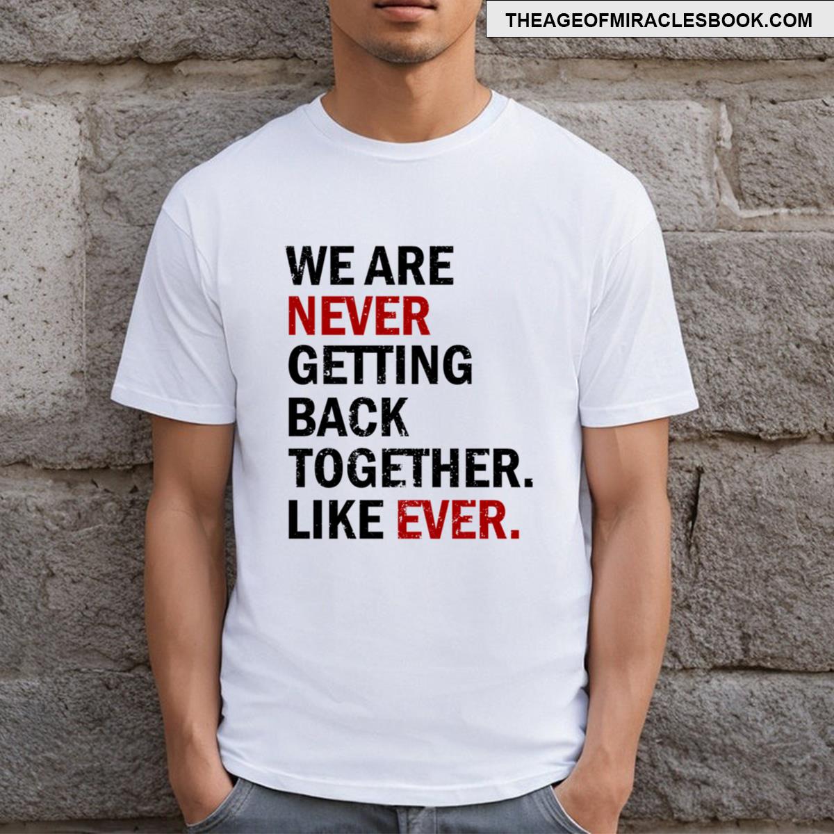 Grunge We Are Never Getting Back Together Like Ever T-shirt
