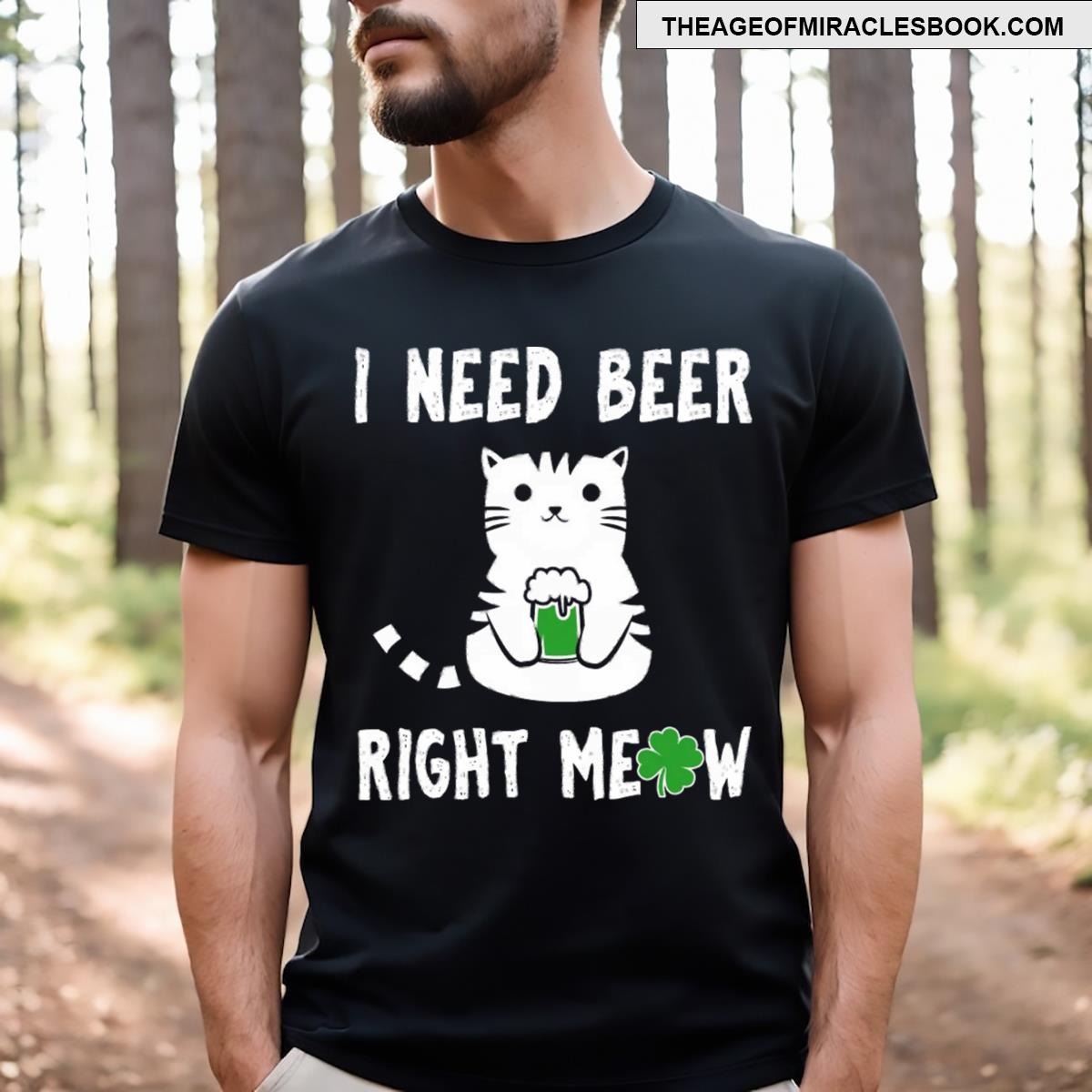 I Need Beer Right Meow St Patricks T-shirt I Need Beer Right Meow St Patricks T-shirt