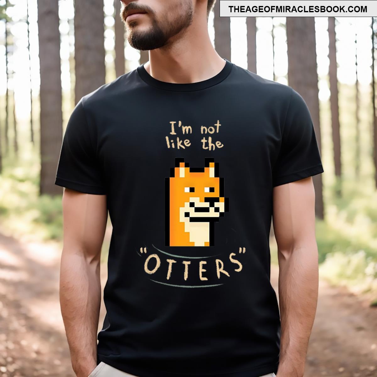 I’m Not Like The Otters T-shirt