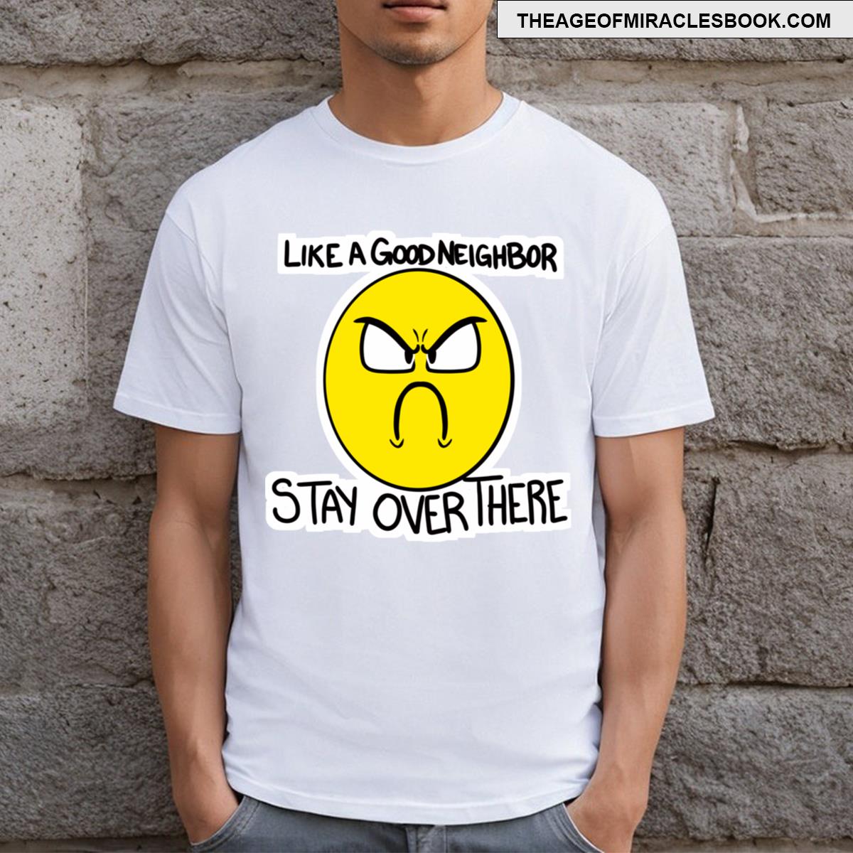 Like A Good Neighbor Funny Design T-shirt
