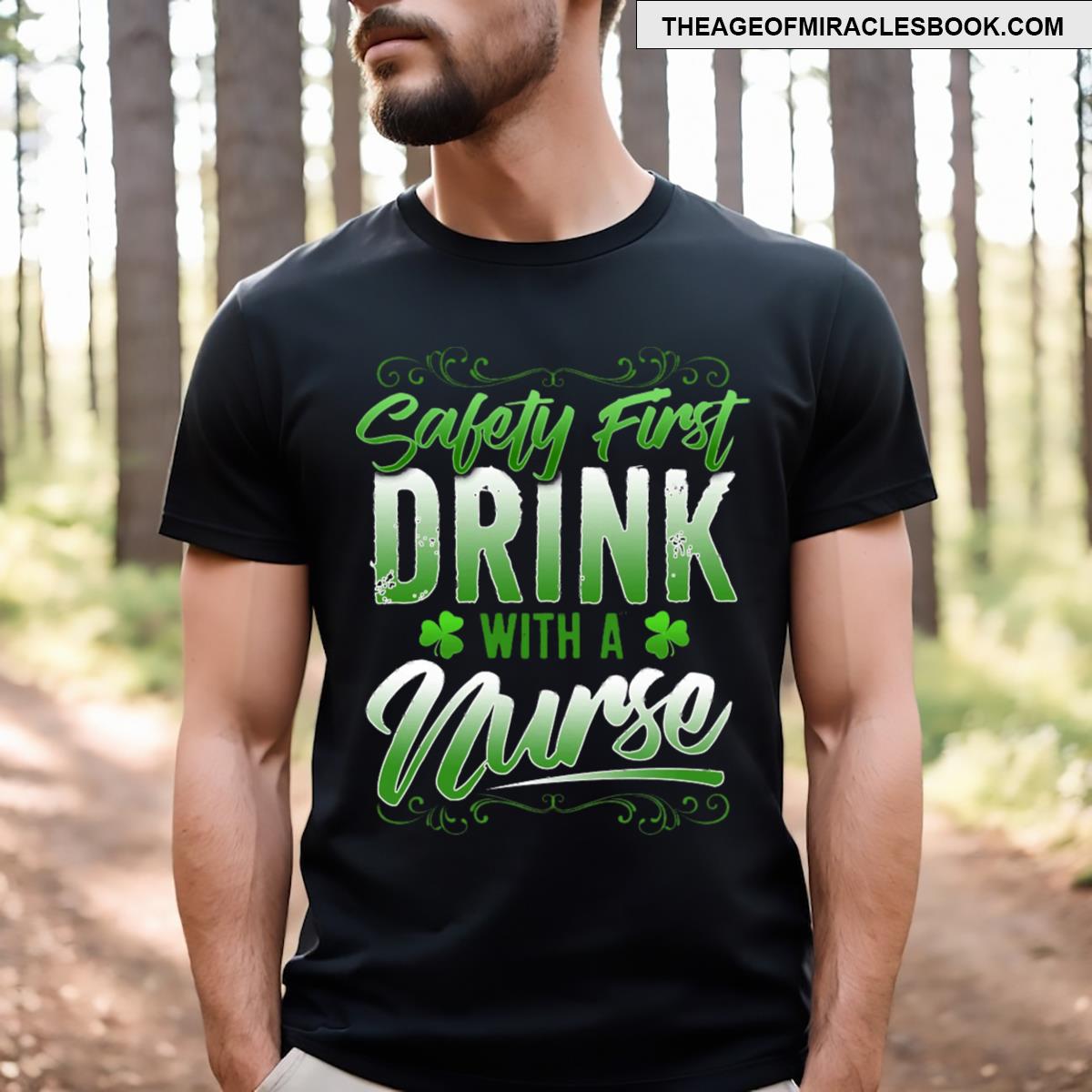 Safety First Drink With A Nurse St Patricks Day T-shirt Safety First Drink With A Nurse St Patricks Day T-shirt
