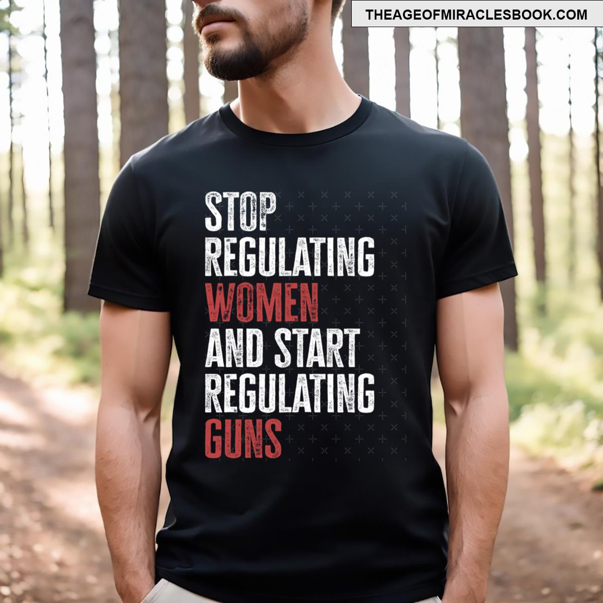 Stop Regulating And Start Regulating Guns T-shirt