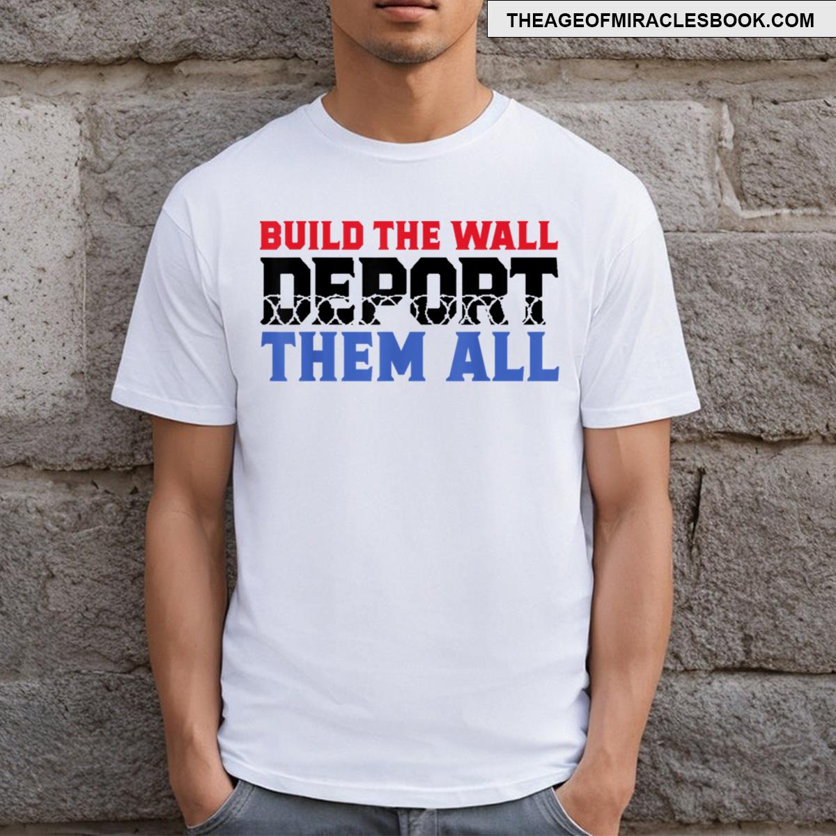 Build The Wall Deport Them All T-shirt