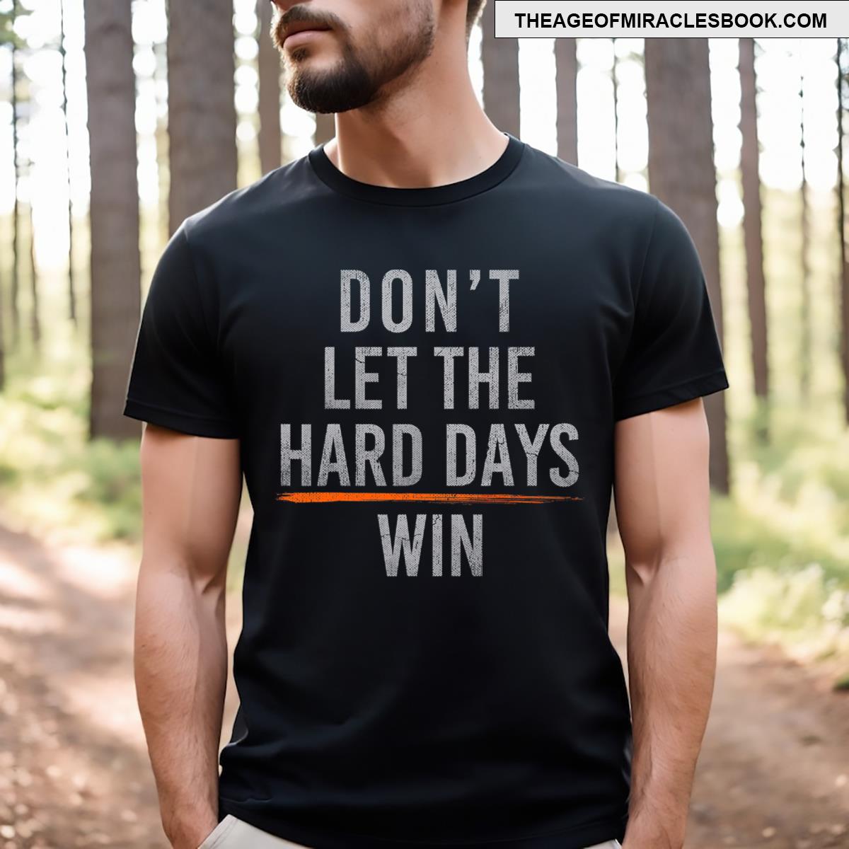 Don’t Let The Hard Days Win T-shirt