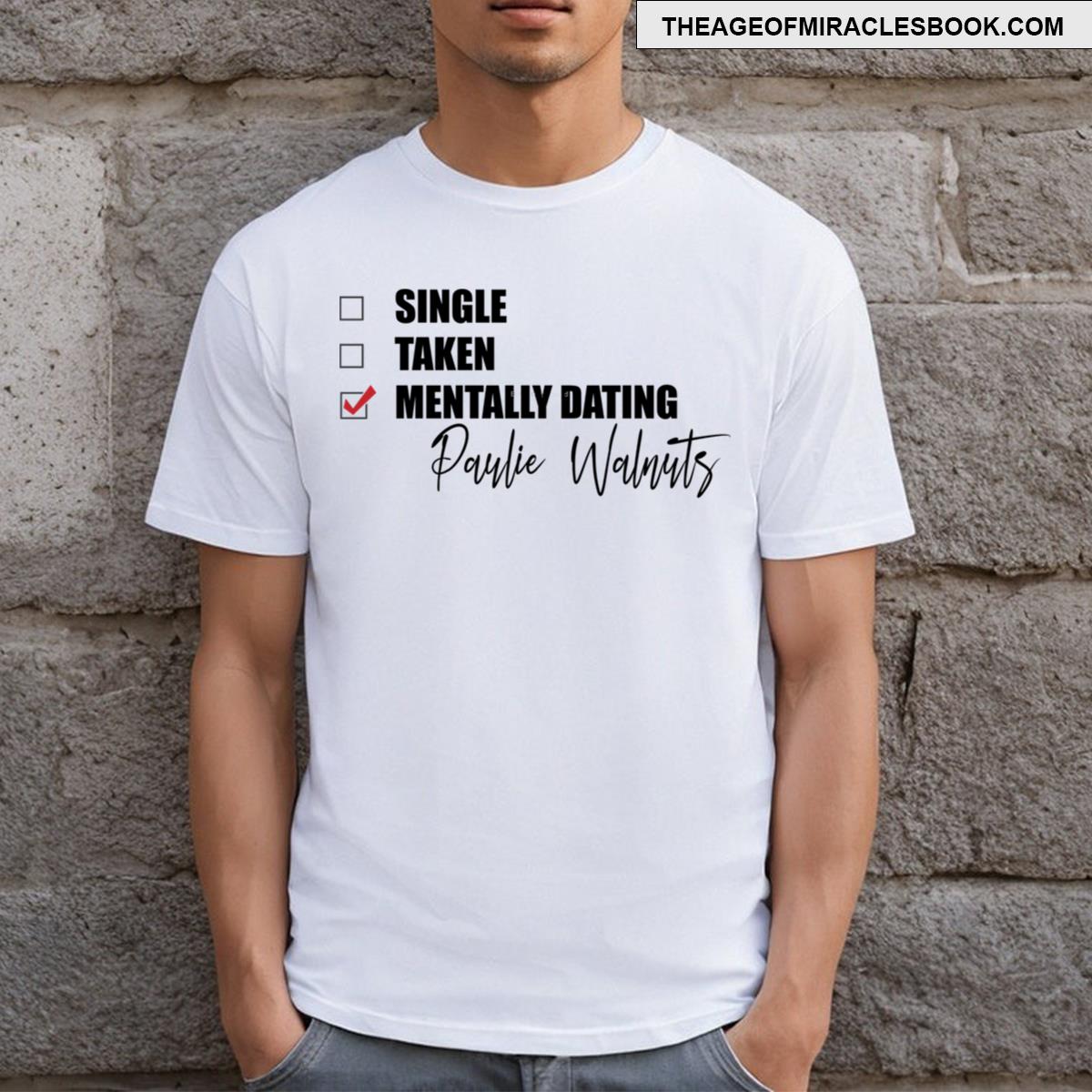 Mentally Dating Paulie Walnuts T-shirt