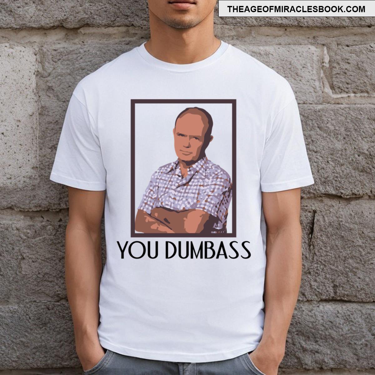 You Dumbass T-shirt