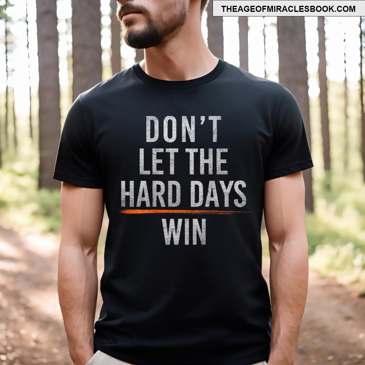 Don’t Let The Hard Days Win T-shirt