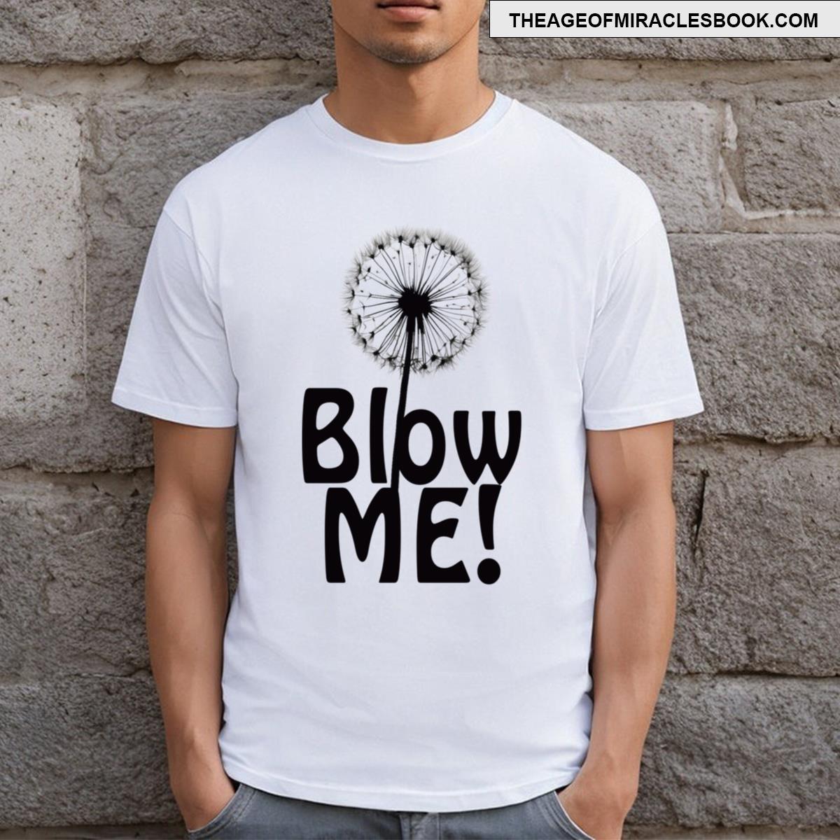 Dandelion Blow Me Away T-shirt