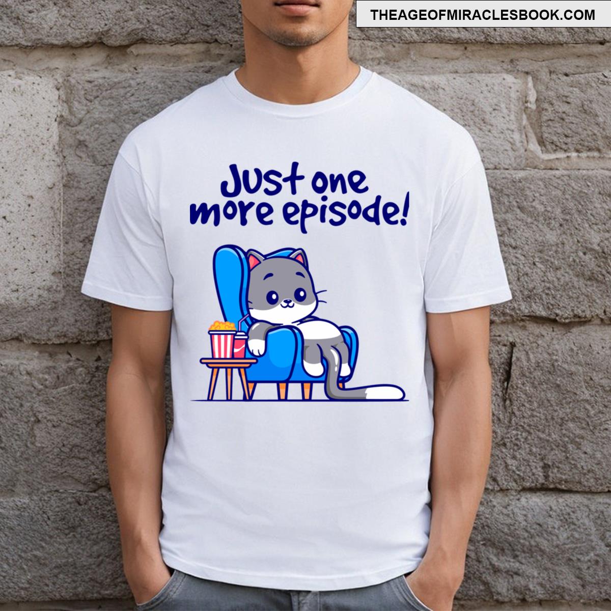 Just One More Episode T-shirt