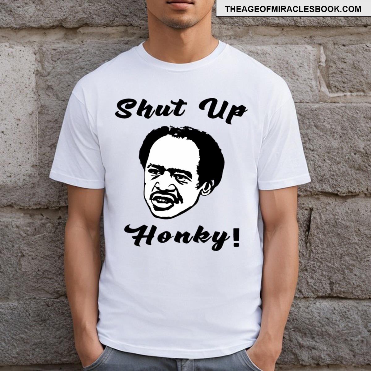 Shut Up Honky Funny T-shirt