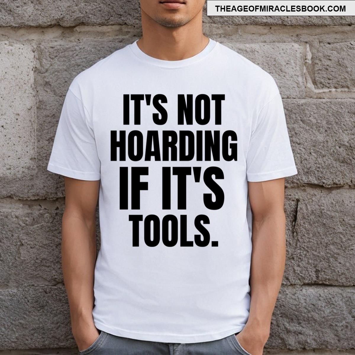 It’s Not Hoarding If It’s Tools Quote T-shirt