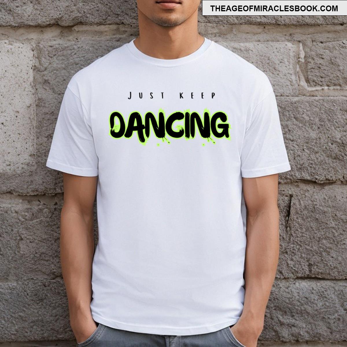 Just Keep Dancing Design Inspirational Dance Apparel T-shirt