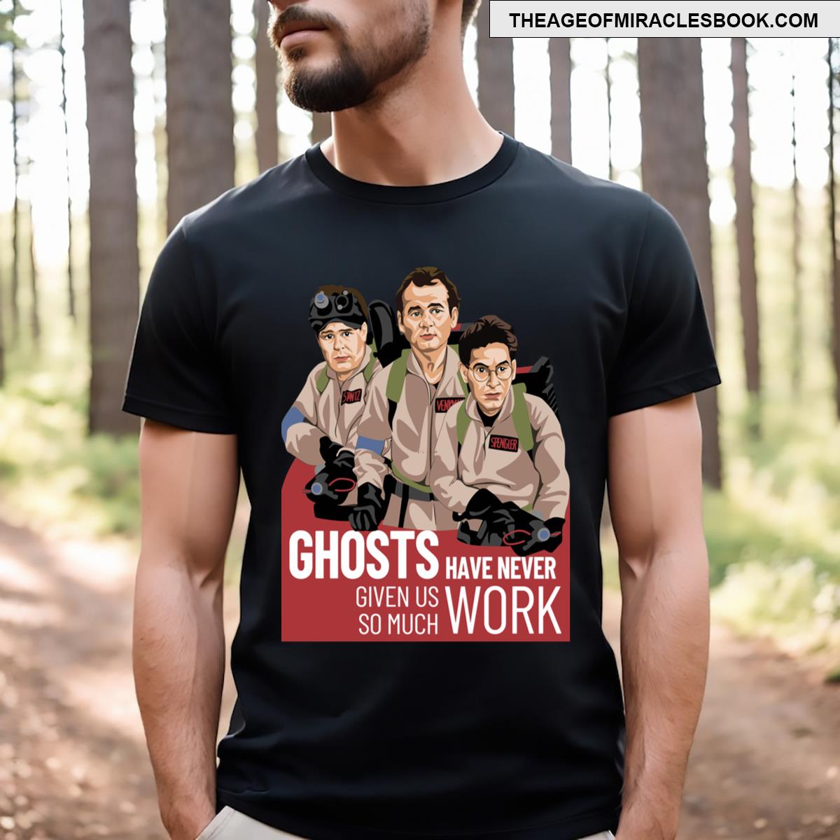 Never Have Ghosts Given Us So Much Work T-shirt