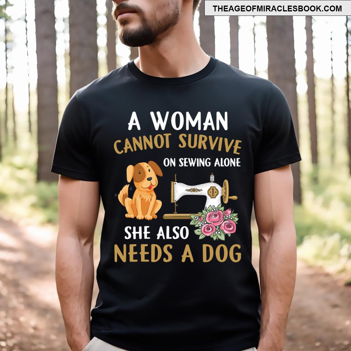 A Cannot Survive On Sewing Alone She Also Needs A Dog T-shirt