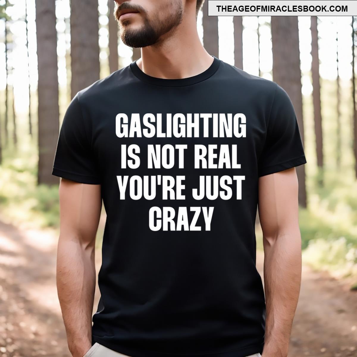 Gaslighting Is Not Real Quote T-shirt