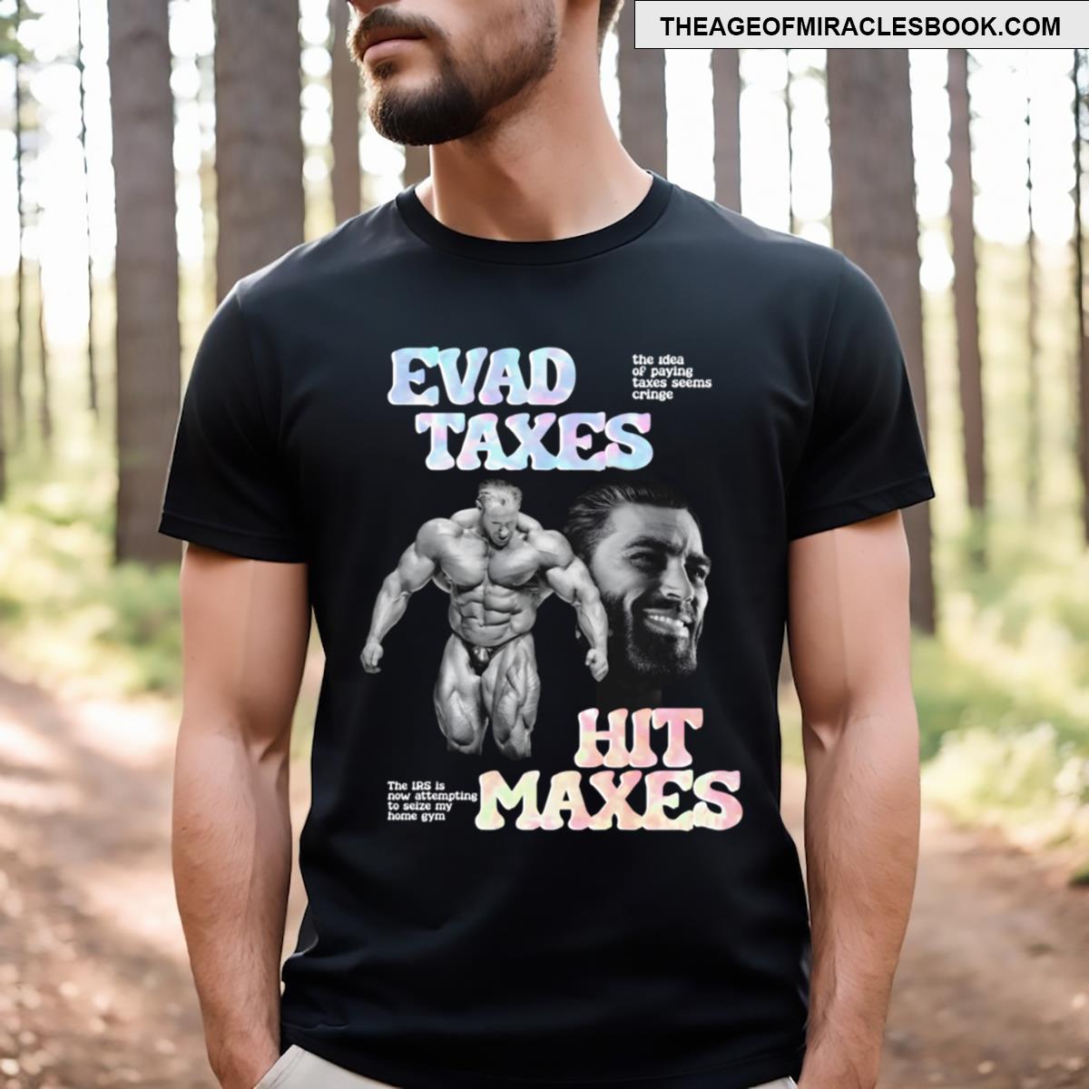 Hit Maxes Evade Taxes T-shirt