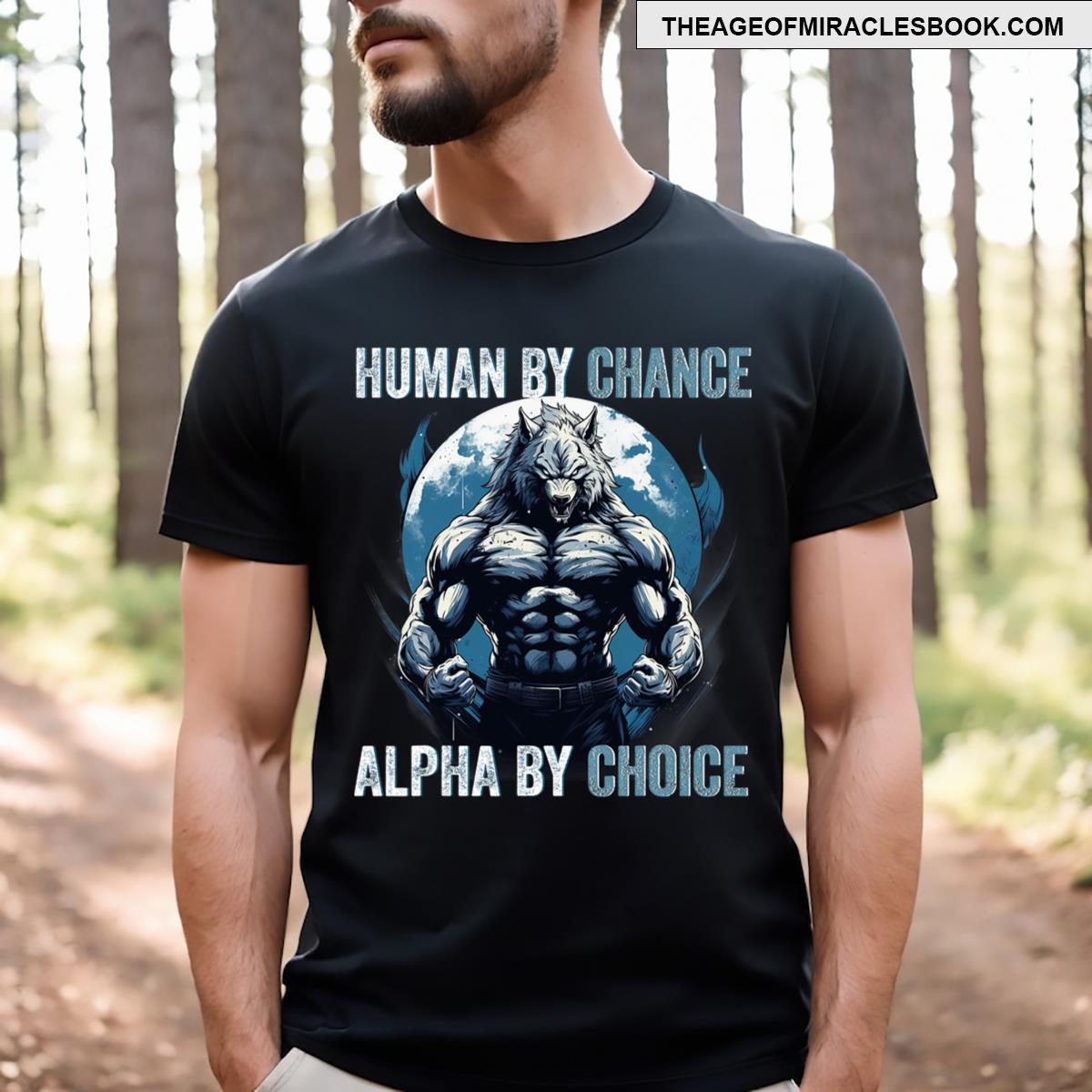 Human By Chance Alpha By Choice Alpha Wolf T-shirt