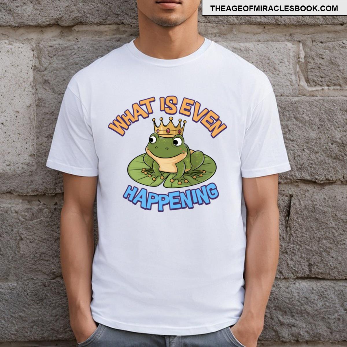 What Is Even Happening Cute Frog T-shirt