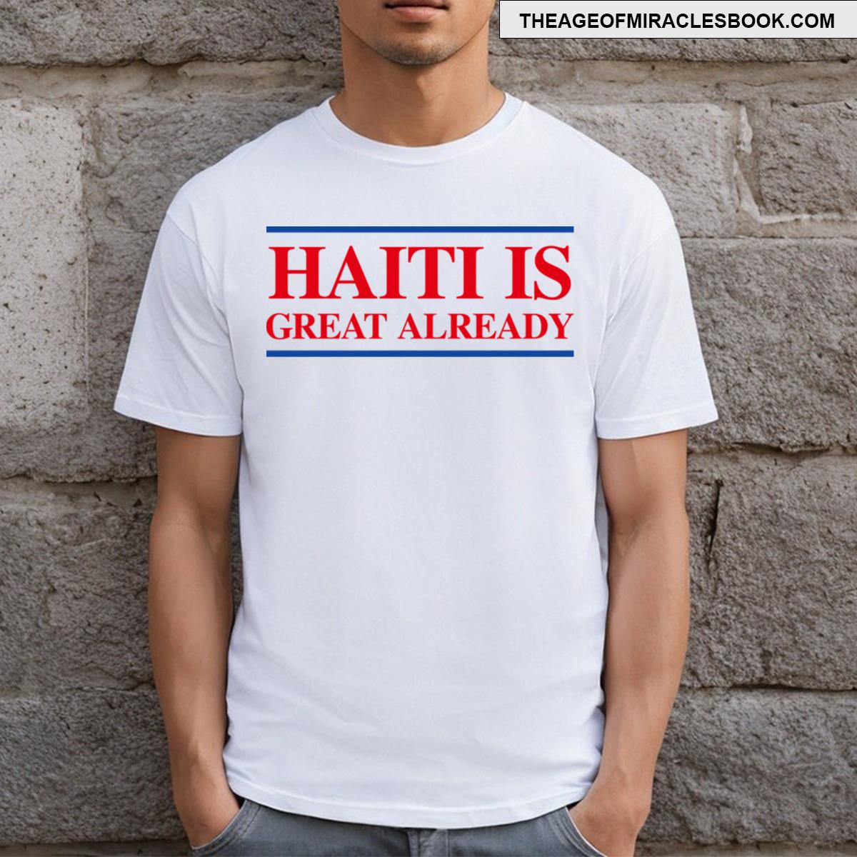 Haiti Is Great Already T-shirt