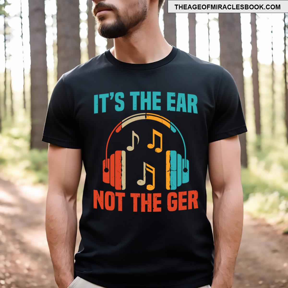 It’s The Ear Not The Ger T-shirt