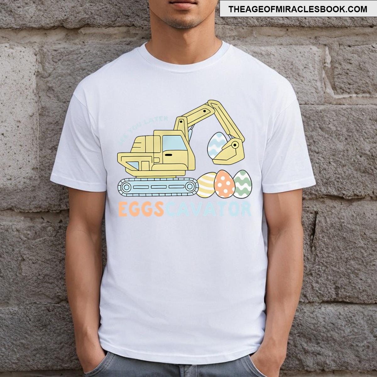 See You Later Eggscavator T-shirt