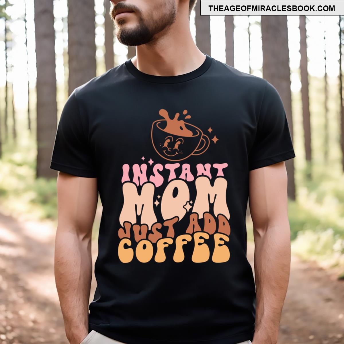 Instant Mom Just Add Coffee T-shirt