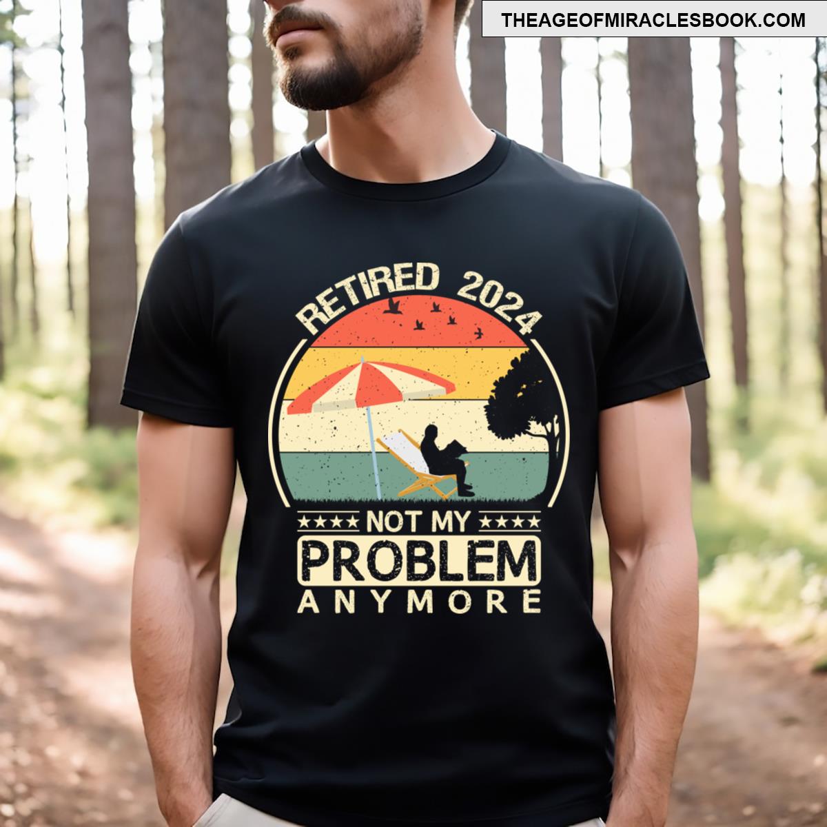 Retired 2024 Not My Problem Anymore T-shirt