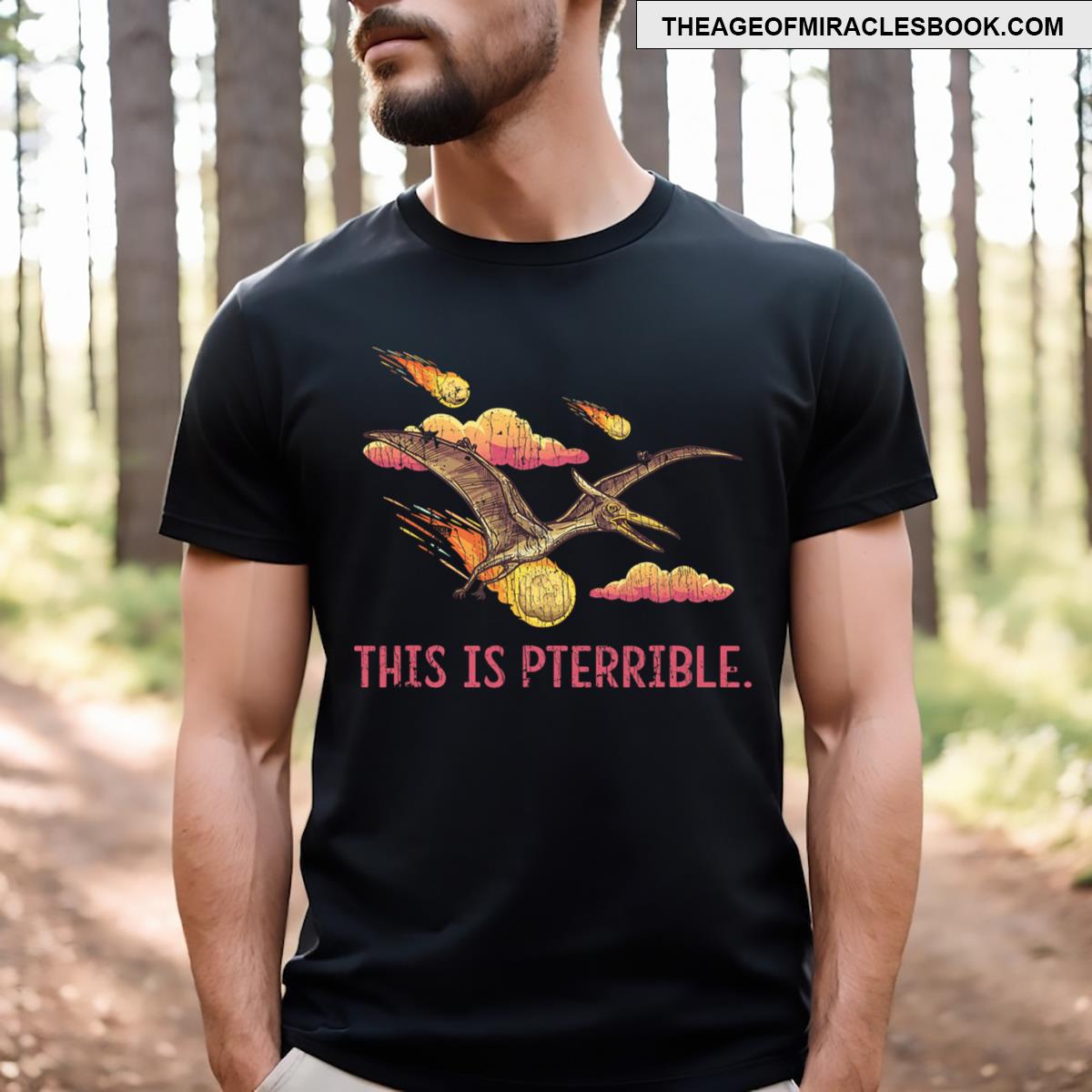 This Is Pterrible Funny Flying Dinosaur Saying T-shirt