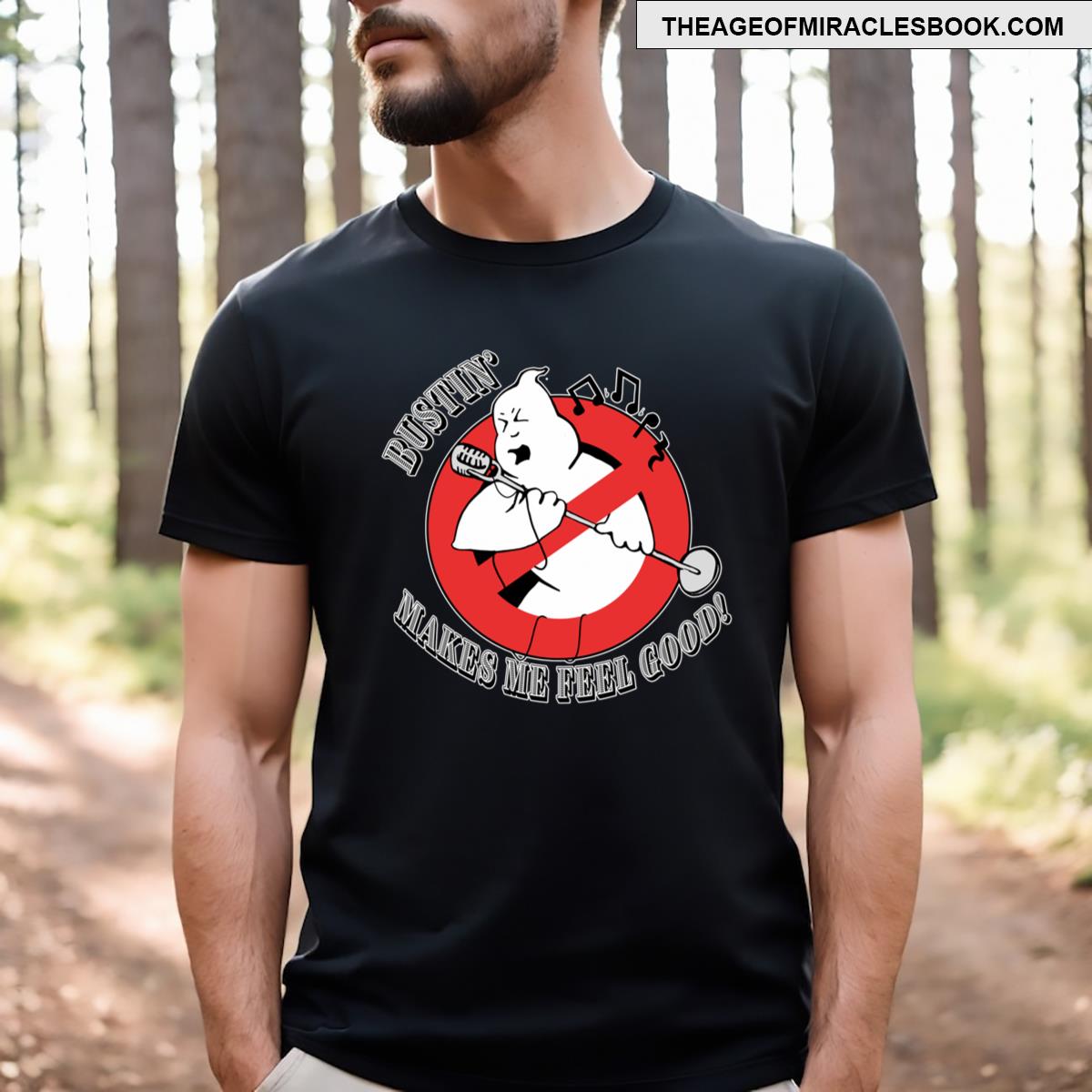 Bustin’ Makes Me Feel Good T-shirt
