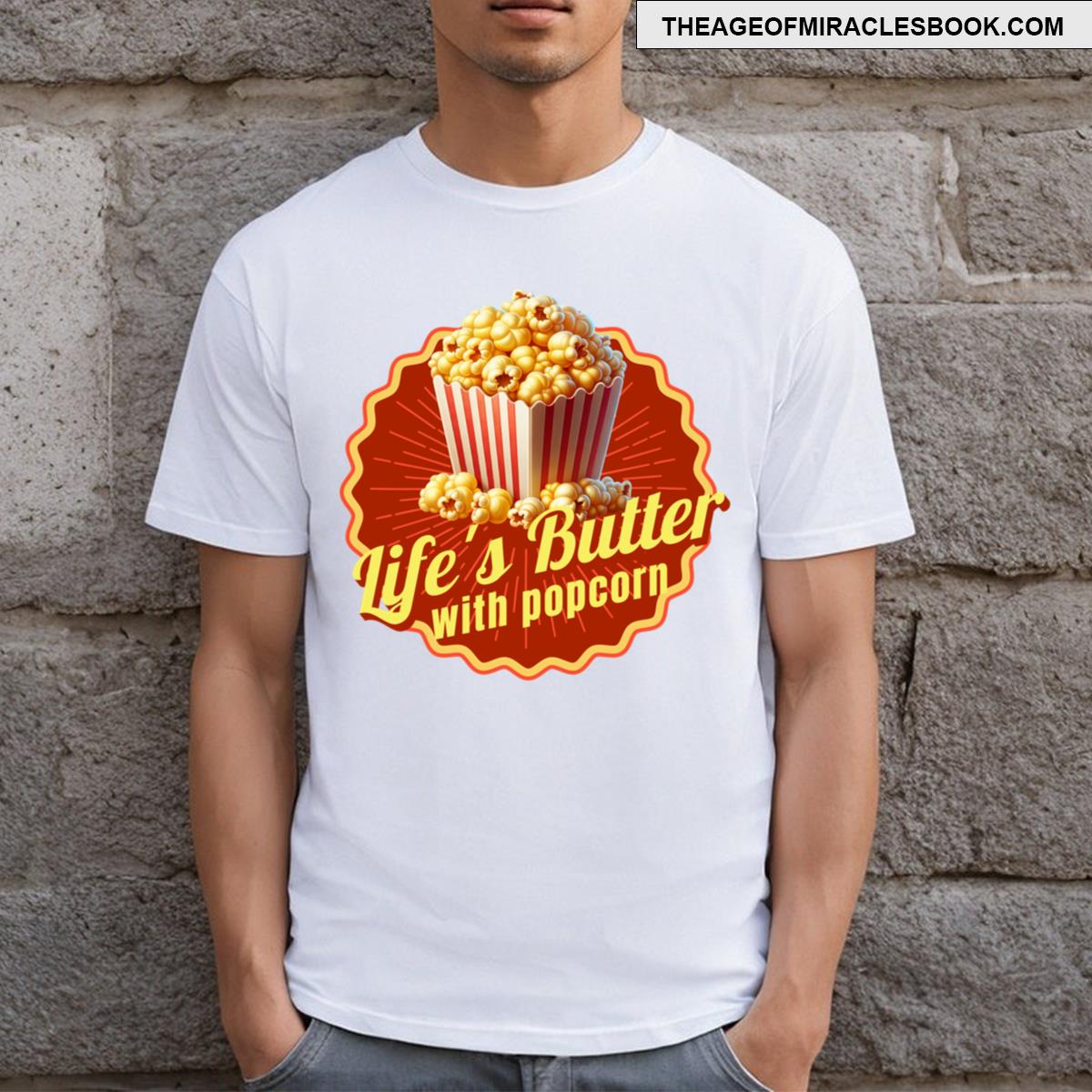 Life’s Butter With Popcorn T-shirt