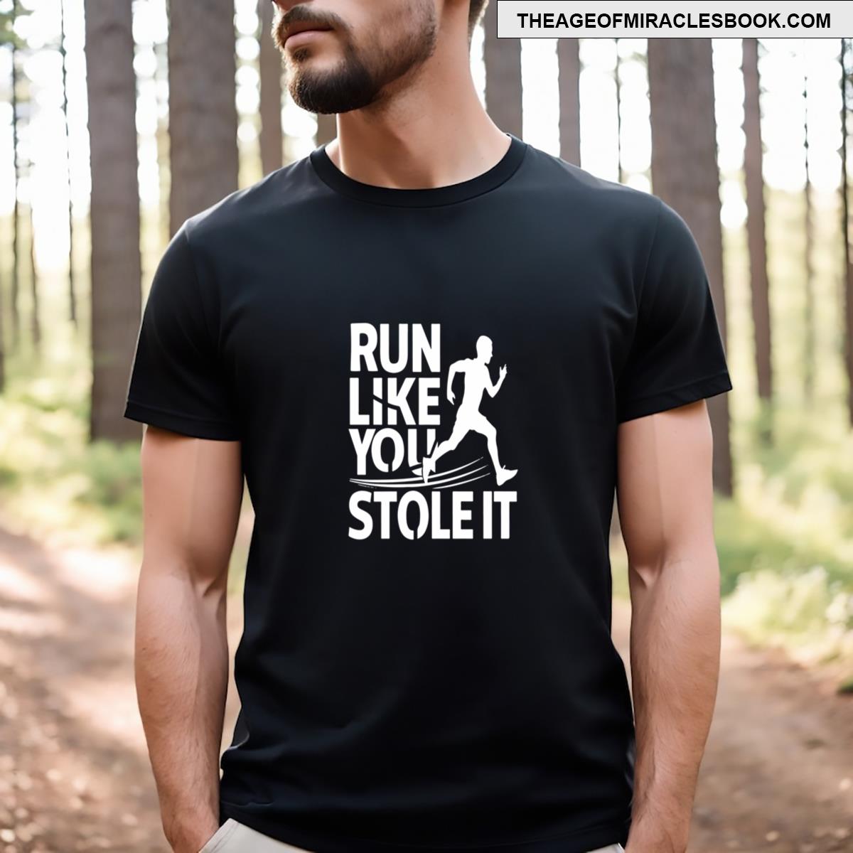 Run Like You Stole It T-shirt