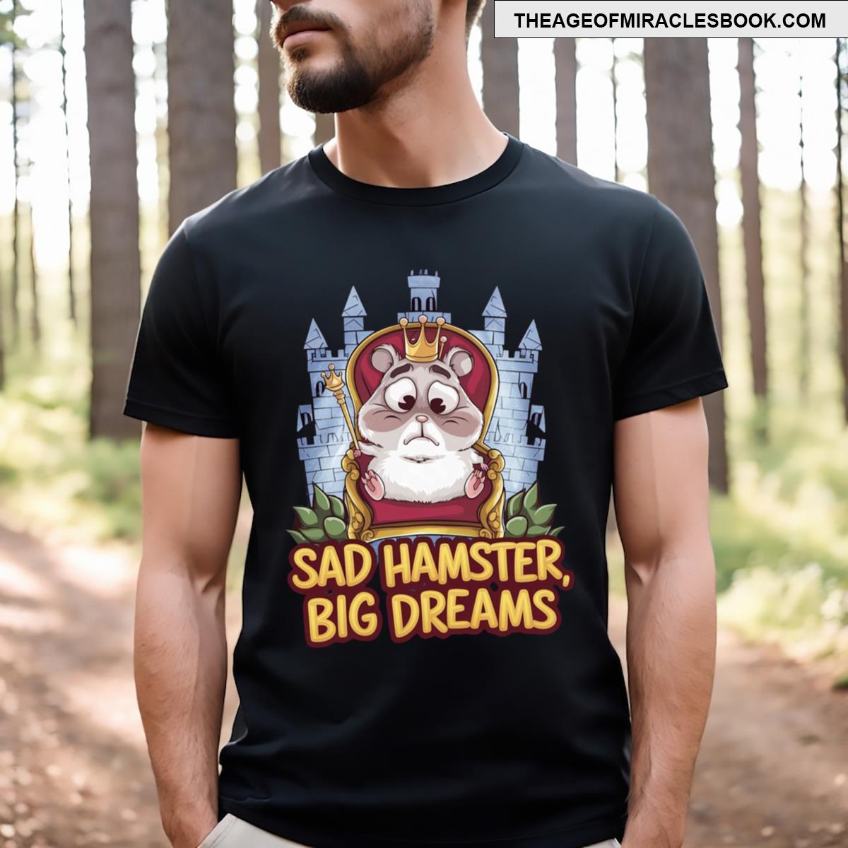 Sad Hamster Big Dreams T-shirt