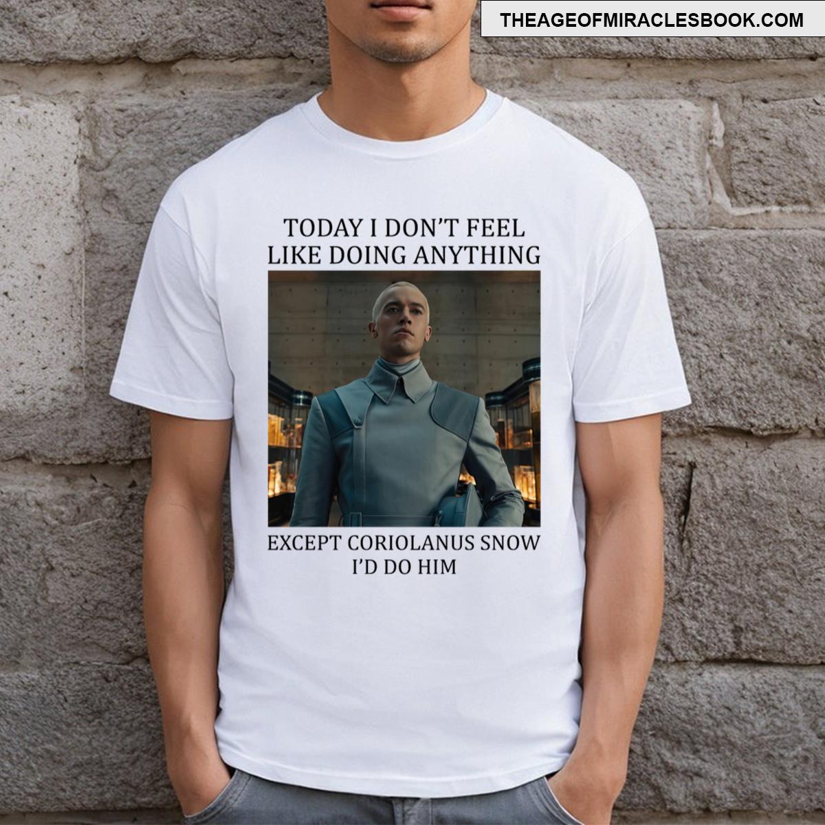 Today I Don’t Feel Like T-shirt