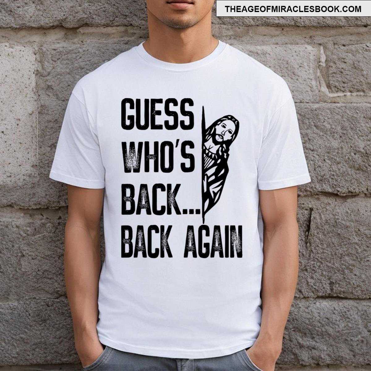 Guess Who’s Back Back Again Jesus Good Friday Easter Funny T-shirt