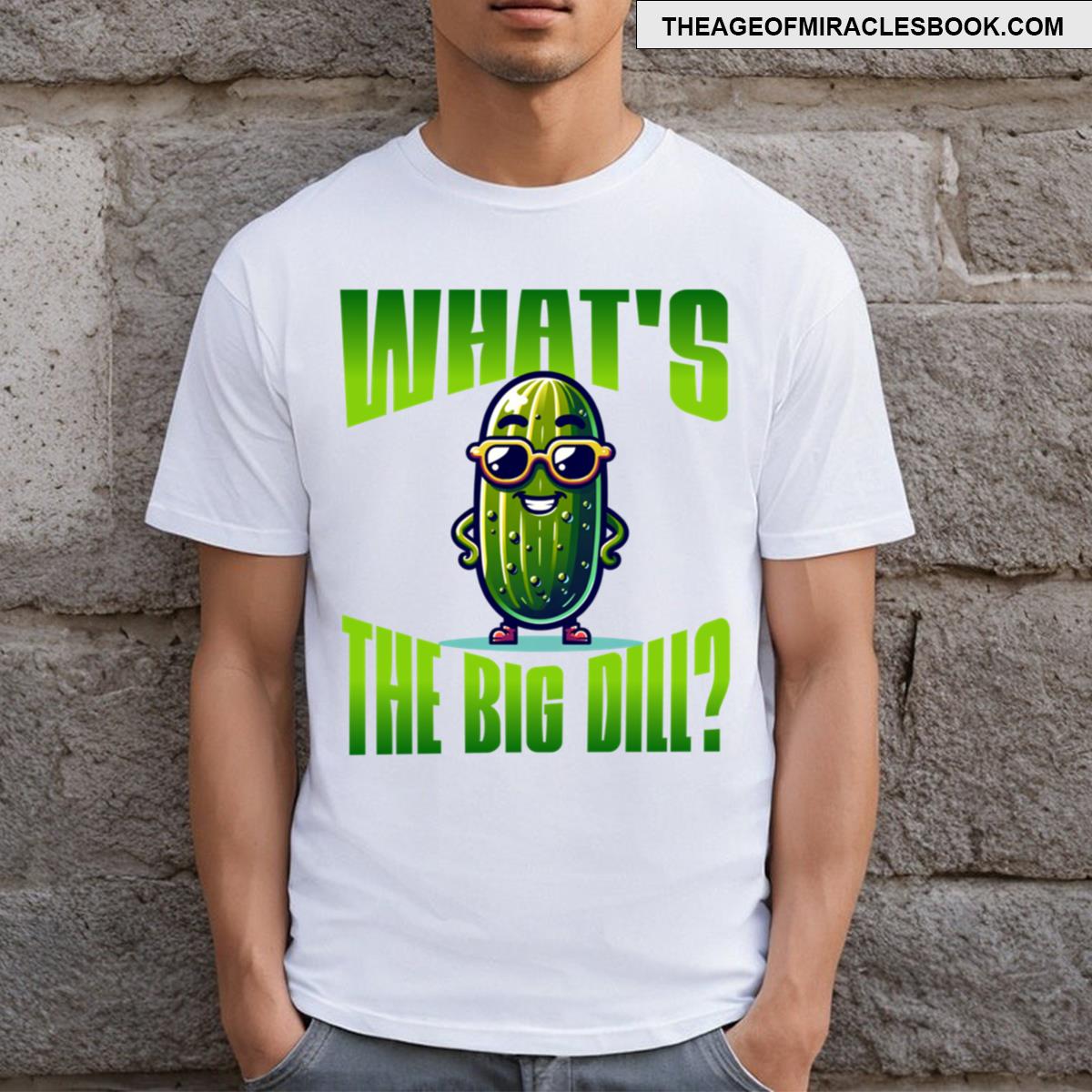 What’s The Big Dill T-shirt