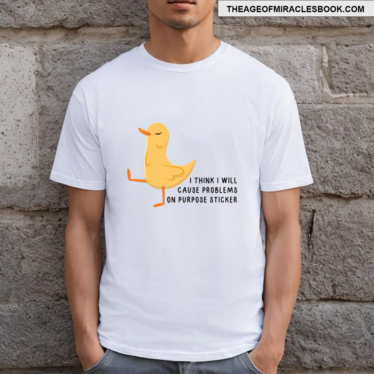 I Think I Will Cause Problems On Purpose T-shirt